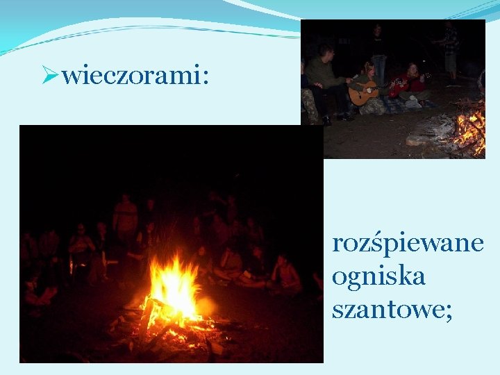 Øwieczorami: rozśpiewane ogniska szantowe; 