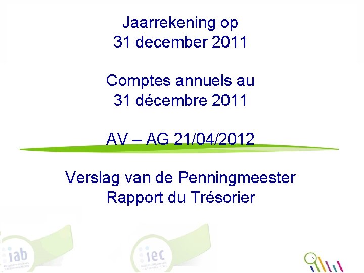 Jaarrekening op 31 december 2011 Comptes annuels au 31 décembre 2011 AV – AG