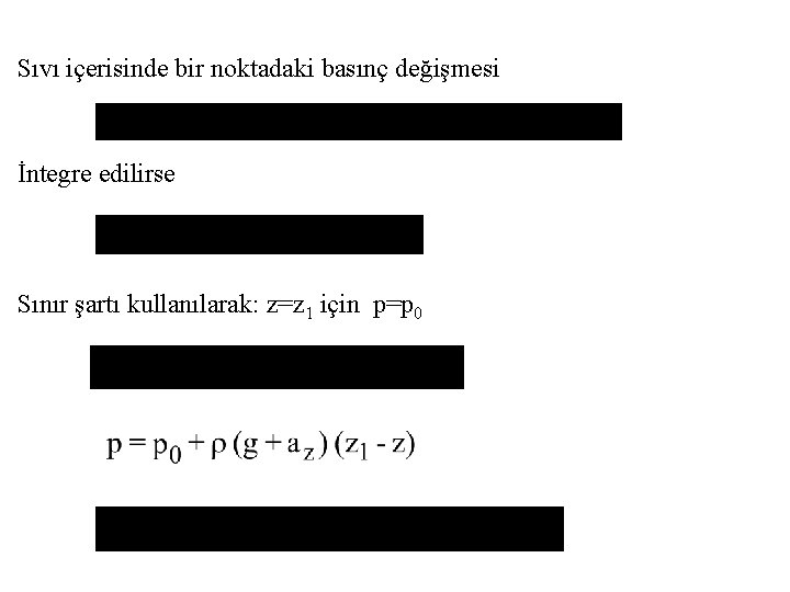 Sıvı içerisinde bir noktadaki basınç değişmesi İntegre edilirse Sınır şartı kullanılarak: z=z 1 için