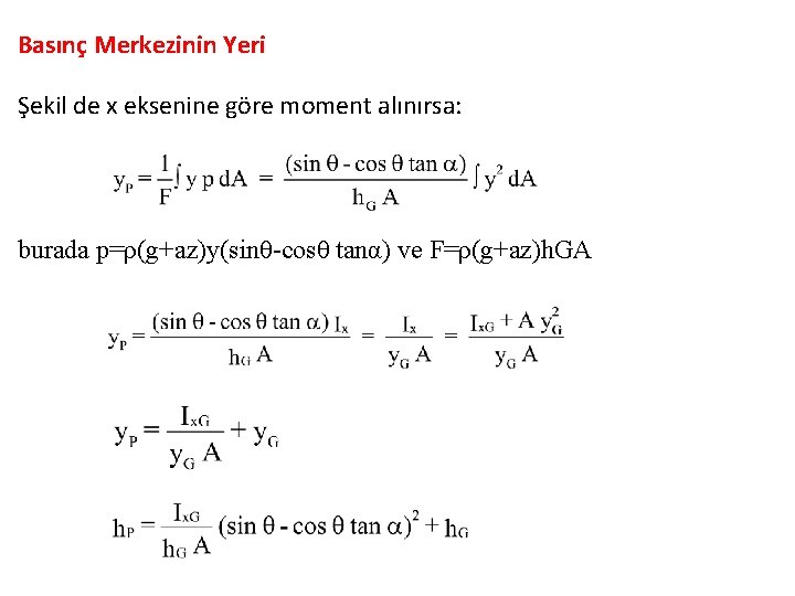 Basınç Merkezinin Yeri Şekil de x eksenine göre moment alınırsa: burada p=ρ(g+az)y(sinθ-cosθ tanα) ve