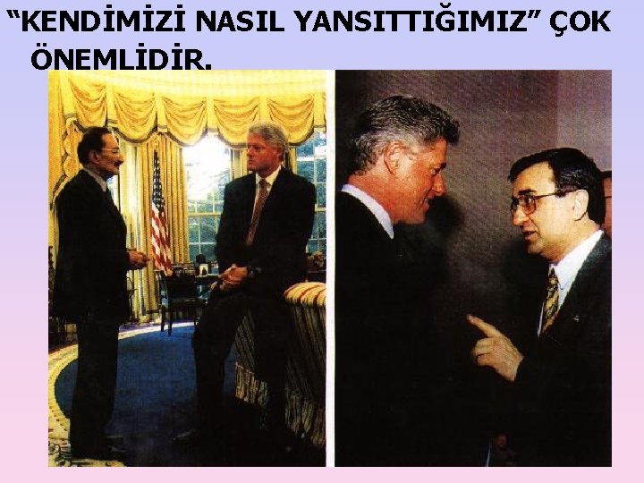 “KENDİMİZİ NASIL YANSITTIĞIMIZ” ÇOK ÖNEMLİDİR. 