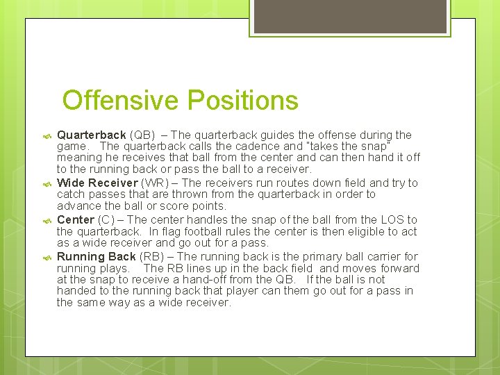 Offensive Positions Quarterback (QB) – The quarterback guides the offense during the game. The