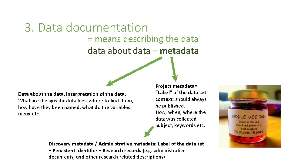 3. Data documentation = means describing the data about data = metadata Data about