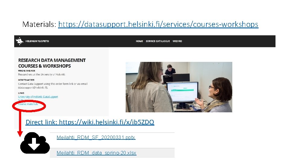 Materials: https: //datasupport. helsinki. fi/services/courses-workshops Direct link: https: //wiki. helsinki. fi/x/jb 5 ZDQ Meilahti_RDM_SF_20200331.
