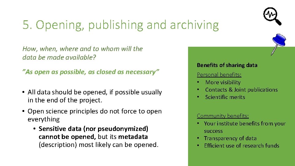 5. Opening, publishing and archiving How, when, where and to whom will the data