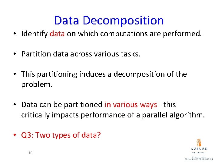 Data Decomposition • Identify data on which computations are performed. • Partition data across