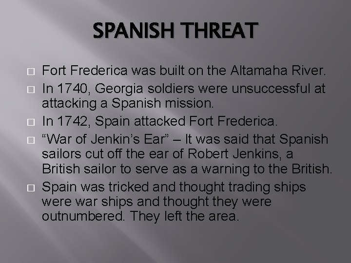 SPANISH THREAT � � � Fort Frederica was built on the Altamaha River. In