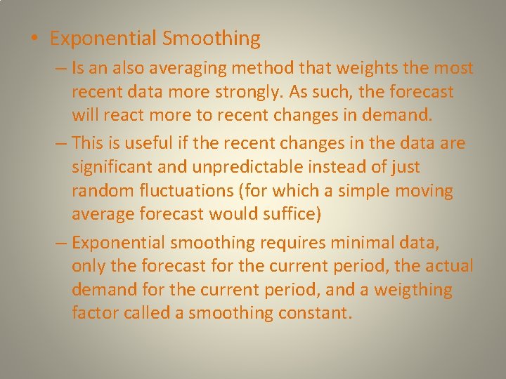  • Exponential Smoothing – Is an also averaging method that weights the most