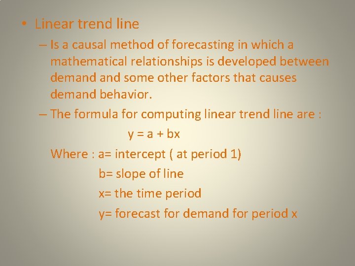  • Linear trend line – Is a causal method of forecasting in which