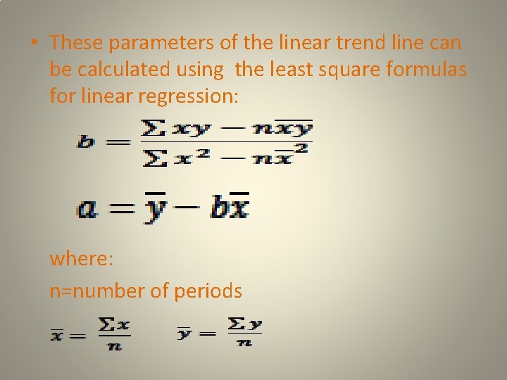  • These parameters of the linear trend line can be calculated using the