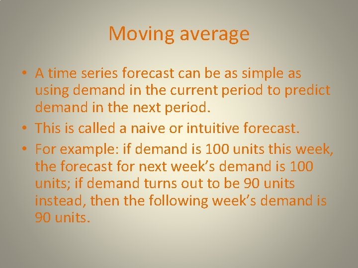 Moving average • A time series forecast can be as simple as using demand