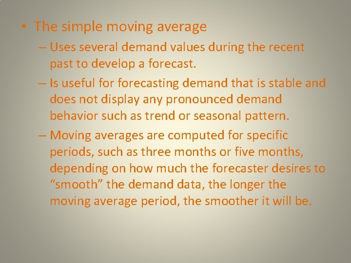  • The simple moving average – Uses several demand values during the recent