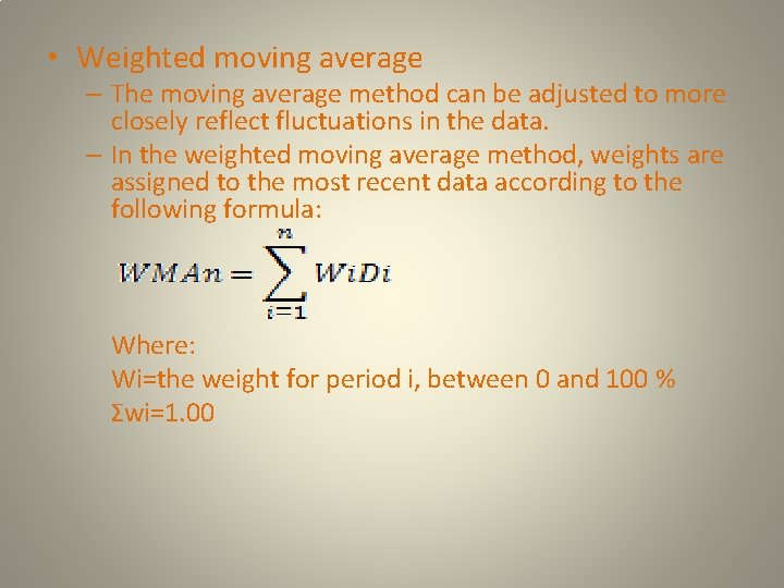  • Weighted moving average – The moving average method can be adjusted to