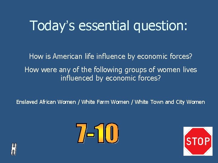 Today’s essential question: How is American life influence by economic forces? How were any