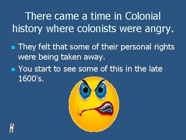 There came a time in Colonial history where colonists were angry. n n They