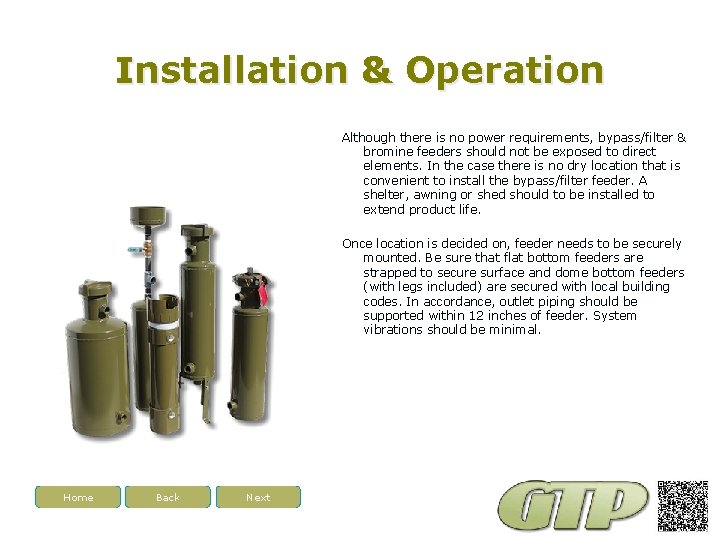 Installation & Operation Although there is no power requirements, bypass/filter & bromine feeders should