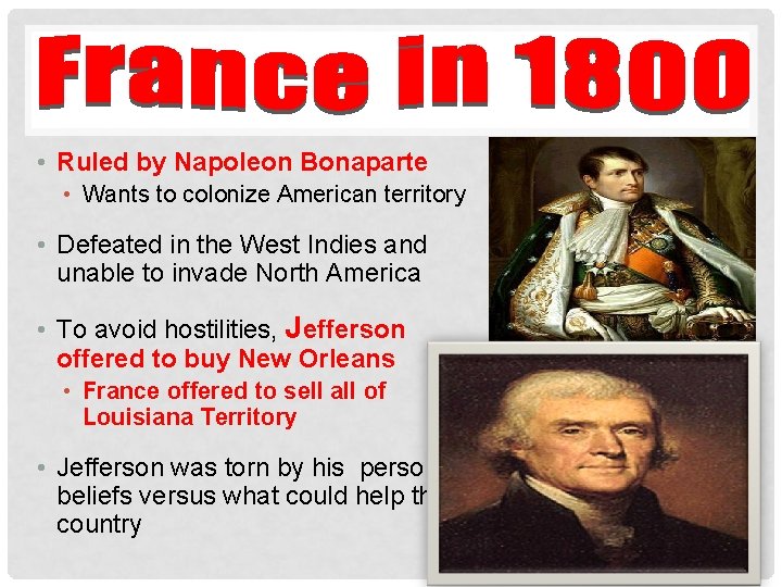  • Ruled by Napoleon Bonaparte • Wants to colonize American territory • Defeated