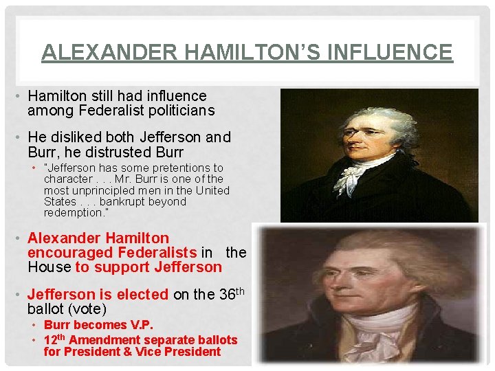 ALEXANDER HAMILTON’S INFLUENCE • Hamilton still had influence among Federalist politicians • He disliked