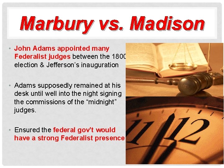 Marbury vs. Madison • John Adams appointed many Federalist judges between the 1800 election