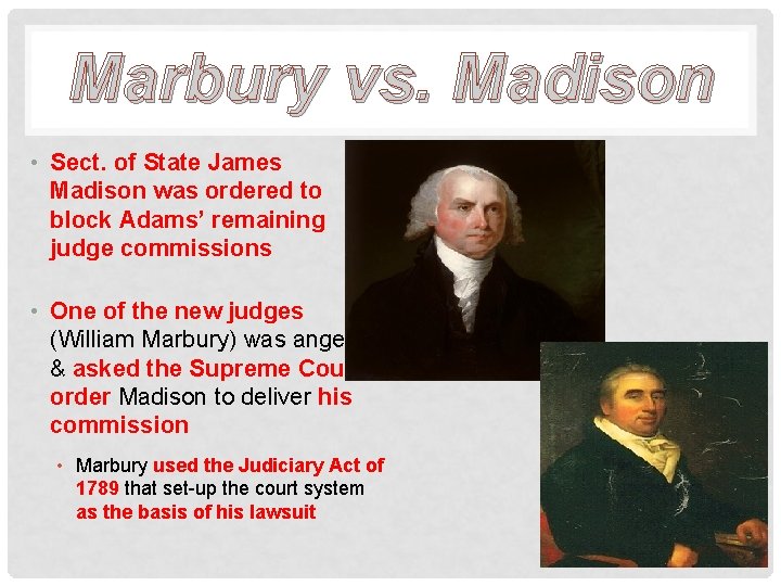 Marbury vs. Madison • Sect. of State James Madison was ordered to block Adams’