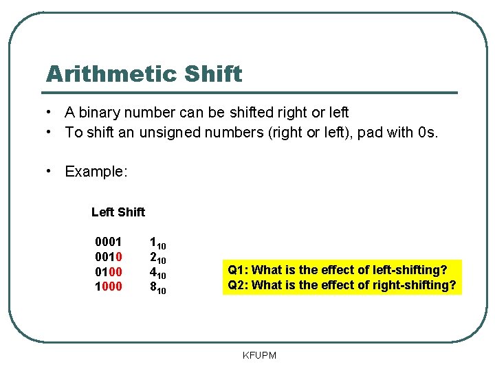 Arithmetic Shift • A binary number can be shifted right or left • To