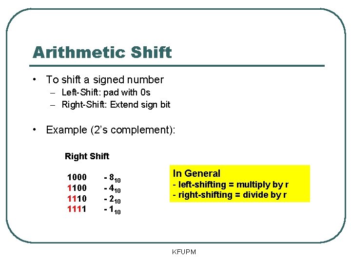 Arithmetic Shift • To shift a signed number – Left-Shift: pad with 0 s