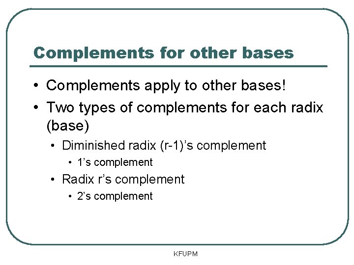 Complements for other bases • Complements apply to other bases! • Two types of