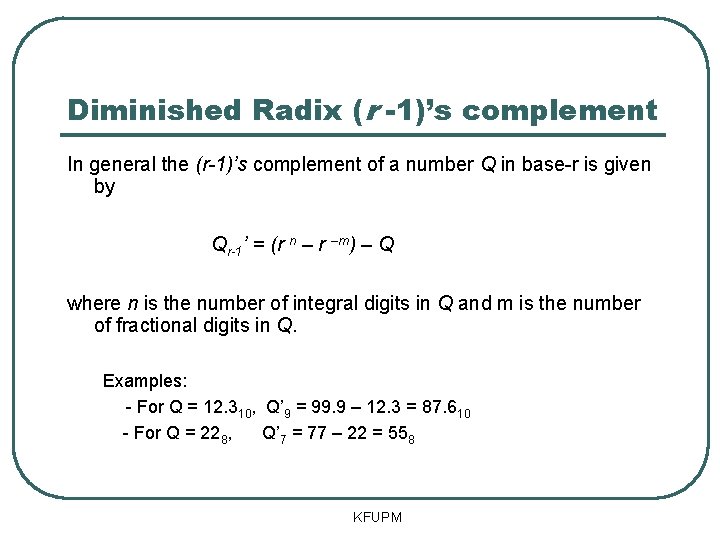 Diminished Radix (r -1)’s complement In general the (r-1)’s complement of a number Q