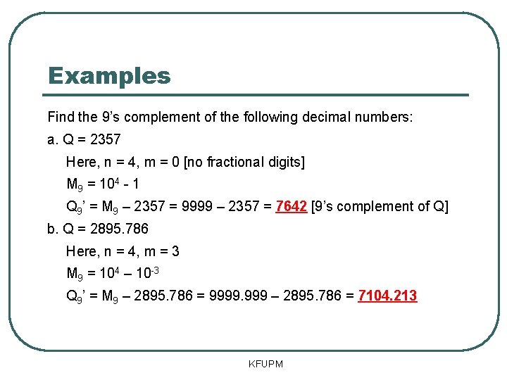 Examples Find the 9’s complement of the following decimal numbers: a. Q = 2357