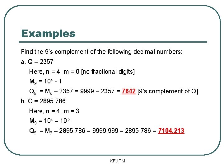 Examples Find the 9’s complement of the following decimal numbers: a. Q = 2357