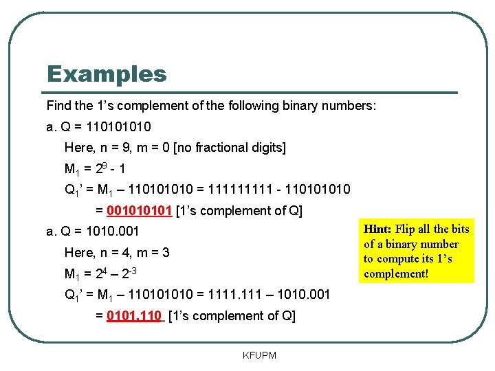 Examples Find the 1’s complement of the following binary numbers: a. Q = 11010