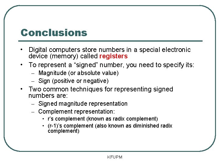 Conclusions • Digital computers store numbers in a special electronic device (memory) called registers