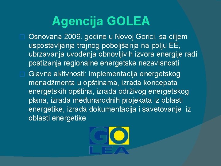 Agencija GOLEA Osnovana 2006. godine u Novoj Gorici, sa ciljem uspostavljanja trajnog poboljšanja na