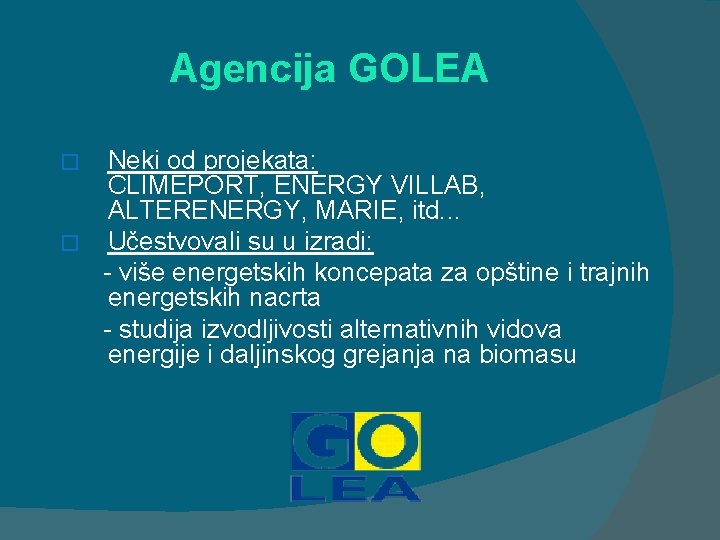 Agencija GOLEA Neki od projekata: CLIMEPORT, ENERGY VILLAB, ALTERENERGY, MARIE, itd. . . �