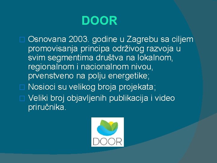 DOOR Osnovana 2003. godine u Zagrebu sa ciljem promovisanja principa održivog razvoja u svim