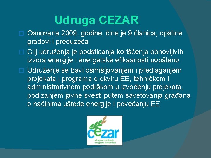 Udruga CEZAR Osnovana 2009. godine, čine je 9 članica, opštine gradovi i preduzeća �