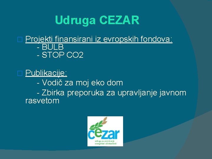 Udruga CEZAR � Projekti finansirani iz evropskih fondova: - BULB - STOP CO 2