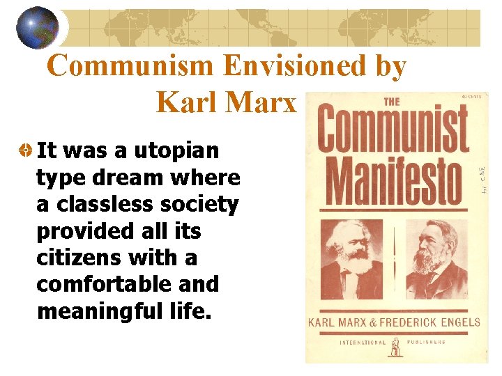 Communism Envisioned by Karl Marx It was a utopian type dream where a classless