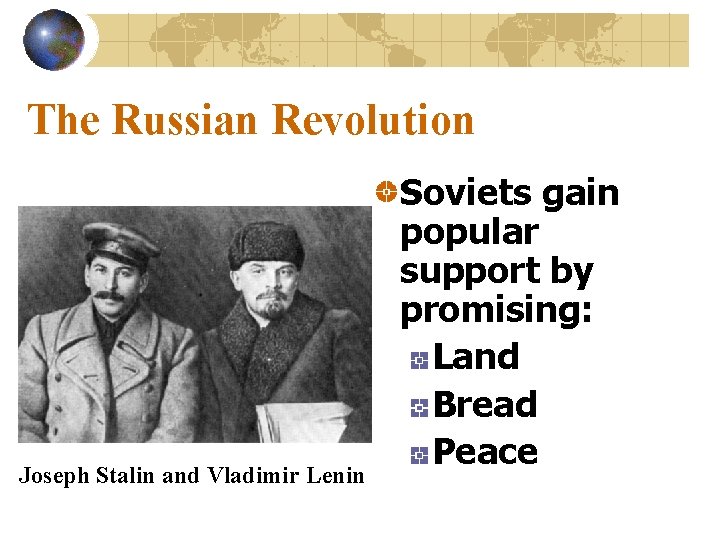 The Russian Revolution Joseph Stalin and Vladimir Lenin Soviets gain popular support by promising: