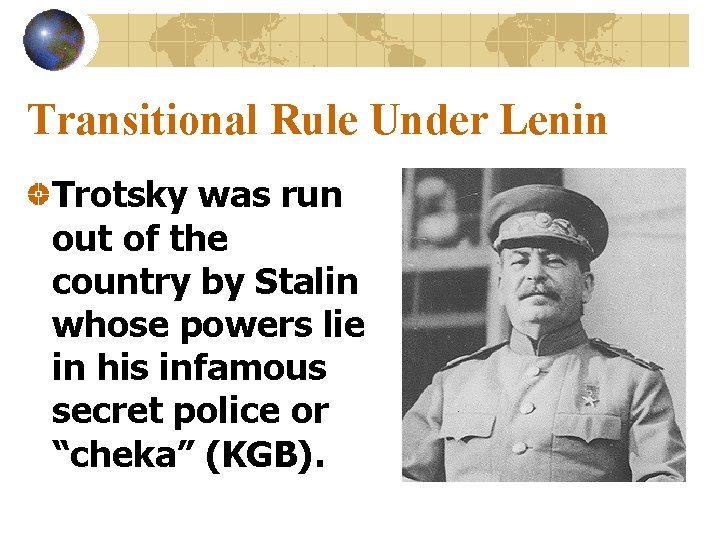 Transitional Rule Under Lenin Trotsky was run out of the country by Stalin whose