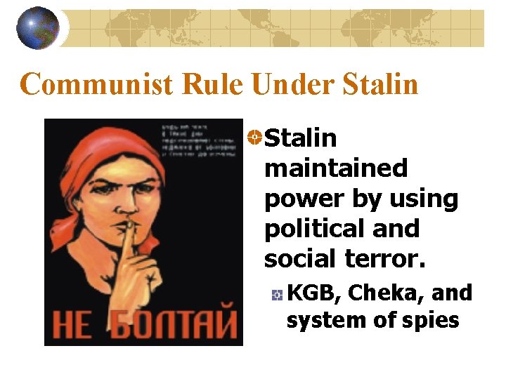 Communist Rule Under Stalin maintained power by using political and social terror. KGB, Cheka,