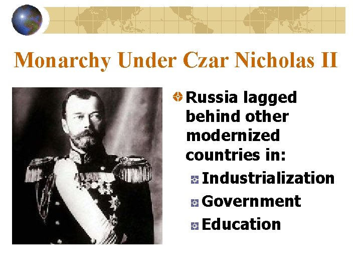 Monarchy Under Czar Nicholas II Russia lagged behind other modernized countries in: Industrialization Government