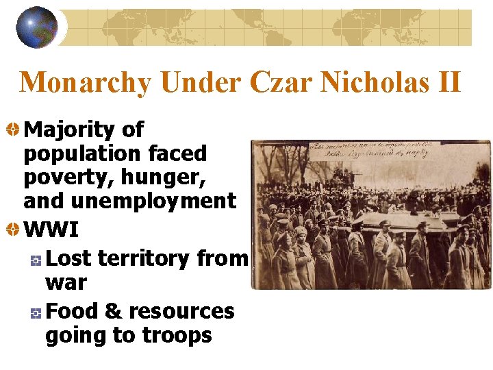 Monarchy Under Czar Nicholas II Majority of population faced poverty, hunger, and unemployment WWI