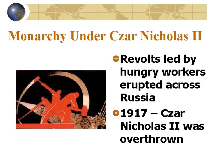 Monarchy Under Czar Nicholas II Revolts led by hungry workers erupted across Russia 1917