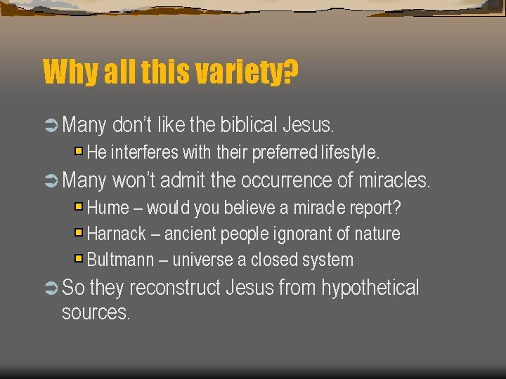 Why all this variety? Ü Many don’t like the biblical Jesus. He interferes with