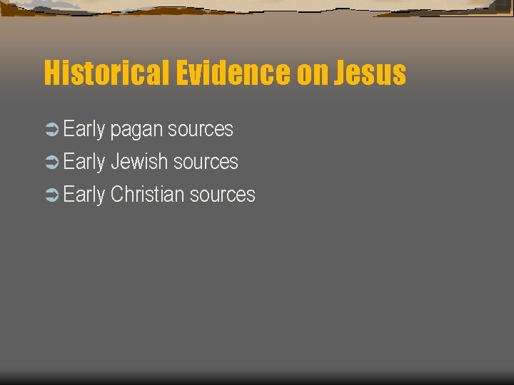 Historical Evidence on Jesus Ü Early pagan sources Ü Early Jewish sources Ü Early