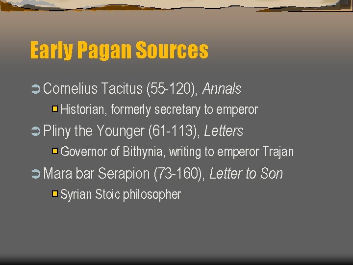 Early Pagan Sources Ü Cornelius Tacitus (55 -120), Annals Historian, formerly secretary to emperor