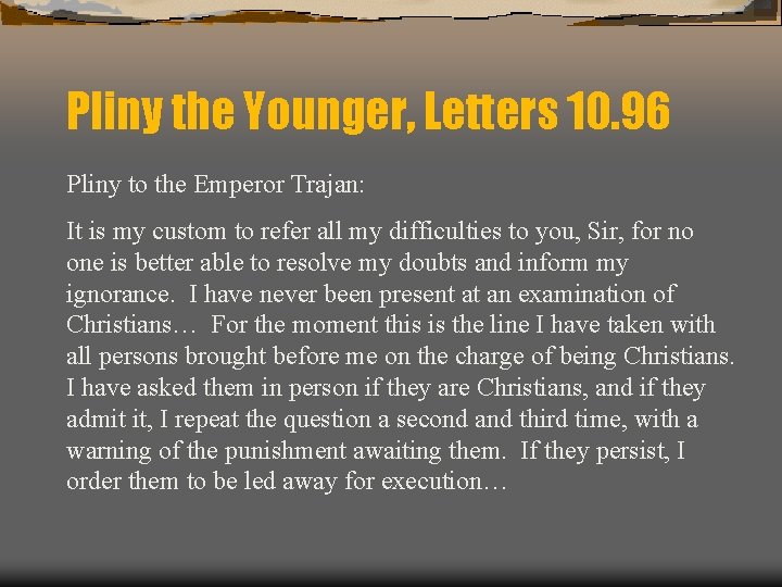 Pliny the Younger, Letters 10. 96 Pliny to the Emperor Trajan: It is my