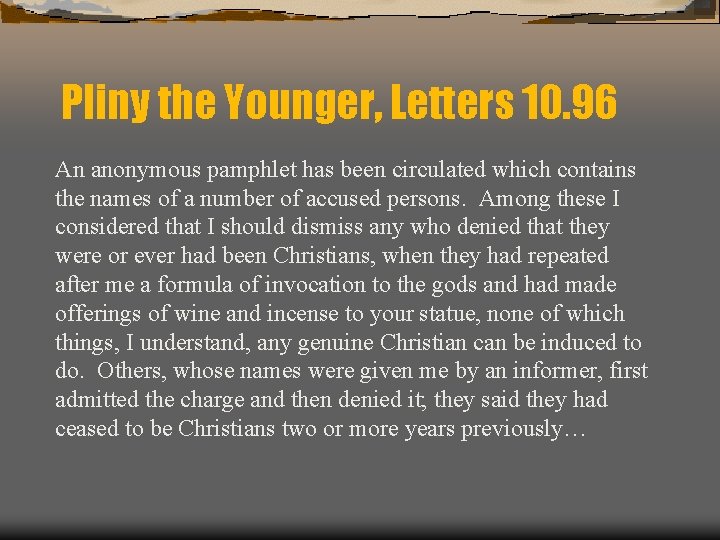 Pliny the Younger, Letters 10. 96 An anonymous pamphlet has been circulated which contains