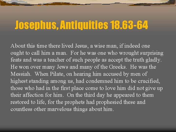 Josephus, Antiquities 18. 63 -64 About this time there lived Jesus, a wise man,